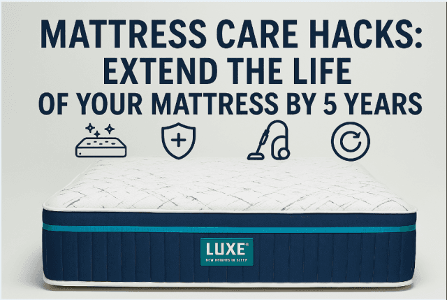 Mattress Care Hacks: Extend the Life of Your Mattress by 5 Years